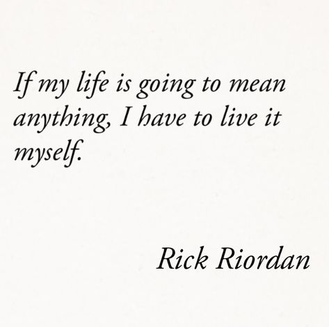 Percy Jackson Quote If my life is going to mean anything, I have to live it myself  By Rick Riordan Percy Jackson Quotes Tattoo, Inspirational Percy Jackson Quotes, Quotes From Percy Jackson Books, Quotes From Ya Books, Rick Riordan Quotes Inspirational, Percy Jackson Yearbook Quotes, Bookish Senior Quotes, Percy Jackson Quotes Books, Book Quotes Percy Jackson