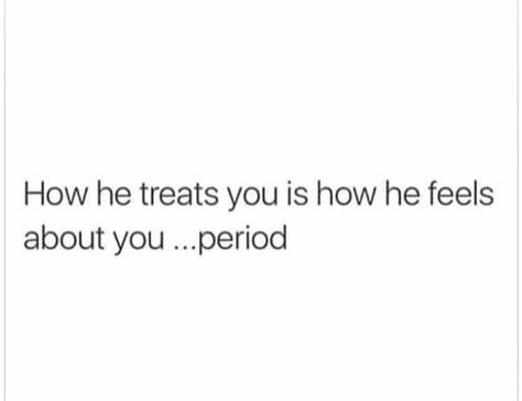 How he treats you says it all He Treats Me Right Quotes, You Fumbled Her, Finally Happy, Fav Quotes, You Funny, Treat Yourself, When He, Get Over It, I Am Awesome