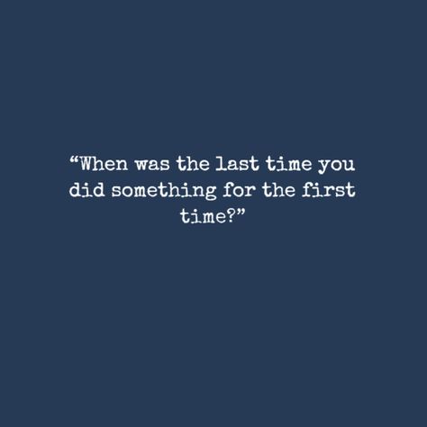 “When was the last time you did something for the first time?” #truth #quote #quotestoliveby When Was The Last Time You Did Something, When Was The Last Time, Collage Ideas, The Last Time, Favorite Quotes, Quotes To Live By, Something To Do, Me Quotes, First Time