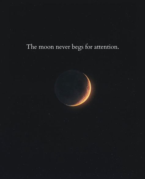 Aesthetic Words Related To Moon, The Moon Never Begs For Attention, Bio About Moon, Begging For Attention Quotes, Moon Phrases Quotes, Quotes For Pfp, Text About Moon, Moon Person Aesthetic, Never Beg For Attention