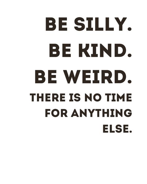 Black quote text on a white background Quote About Being Weird, Be Crazy Be Silly Be Weird, Weird Is Good Quotes, Be Silly Be Fun Be Different, Everyone Is Weird Quotes, Weird Motivational Quotes, Quotes About Being Silly, Weirdo Quotes Being Weird, Weird Quotes Unique