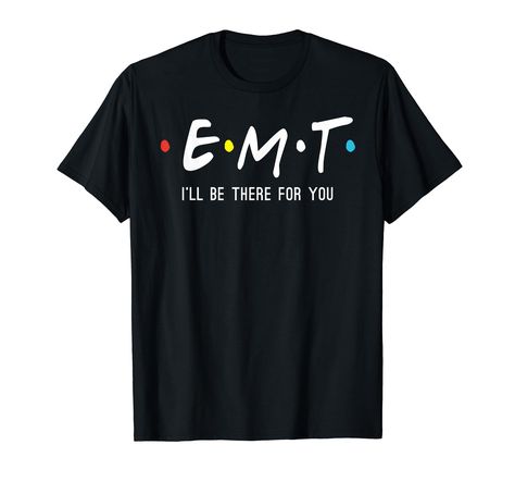 PRICES MAY VARY. This Tee is perfect for an EMT, Paramedic or First Responder in the Medical Field! Great Shirt for an Emergency Medical Technician in Training or as a Graduation Gift for an EMT or Paramedic! These EMS TShirts with the print "EMT I'll Be There For You" are perfect for any Men and Women Paramedics and First Responders in the Ambulatory Services- whether it's your Mom, Dad, Son, Daughter or Girlfriend! Lightweight, Classic fit, Double-needle sleeve and bottom hem Paramedic Humor, Emt Paramedic, Emergency Medical Technician, Medical Technician, First Responders, Dad Son, Nana Gifts, Shirt Bag, Medical Field