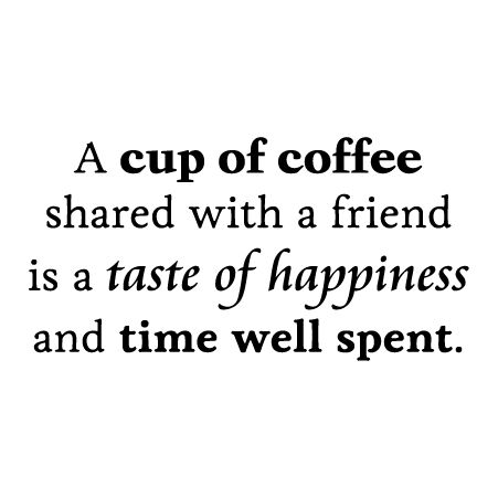 Quotes On Joy And Coffee. QuotesGram Time Spent With Friends Quotes, Coffee And Friends Quotes, Old Friend Quotes, Conversation Quotes, Coffee And Friends, Positive Vibes Quotes, Coffee Queen, Vinyl Wall Quotes, Coffee With Friends