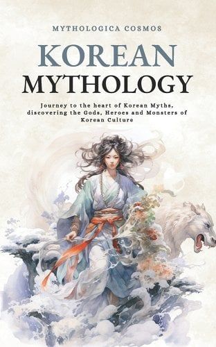 Korean Mythology: Journey to the heart of Korean Myths, discovering the Gods, Heroes and Monsters of Korean Culture a book by Mythologica Cosmos Korean Folklore, Heaven Clouds, Korean Mythology, Origin Of The World, Mythology Books, World Mythology, Korean Culture, Supernatural Beings, Disney Books