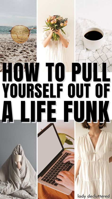 How to Pull Yourself out of a Life Funk Feel Good Things To Do, In A Rut Motivation, Reasons For Living, How To Start Feeling Again, How To Get My Life Together Tips, What Do You Want Out Of Life, How To Feel Like Yourself Again, How To Do It All, How To Get Out Of A Funky Mood