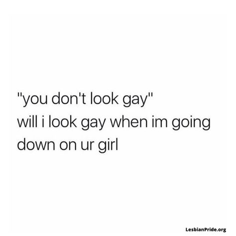 Relatable Lesbian Quotes, Queer Quotes Lgbt, Funny Lesbian Quotes, Funny Gay Quotes, Quotes Lesbian, Bisexual Quote, Gay Quotes, I Need A Girlfriend, Lgbt Quotes