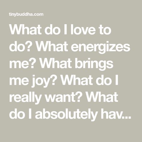 What Do I Really Want, Who Do I Want To Be, What Do I Want, Tiny Buddha, Ideal World, Feeling Inadequate, Check Email, Setting Boundaries, Do Nothing