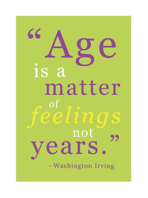 Age is a matter of feelings not years.". #hawaiirehab www.hawaiiislandrecovery.com Age Quotes, Age Doesnt Matter, Aging Quotes, Washington Irving, Museum Store, Thought Bubbles, Quotable Quotes, Sign Quotes, A Quote