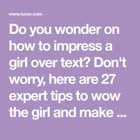 Do you wonder on how to impress a girl over text? Don't worry, here are 27 expert tips to wow the girl and make her want you. How To Impress, Want You, Don't Worry, A Girl, No Worries, Projects To Try, Wonder