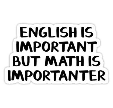 English is important but math is importanter Sticker Math Border, Math Stickers, Math Textbook, Anime Korea, Happy Birthday Wallpaper, Math Jokes, Savage Quotes, Stickers Redbubble, School Survival