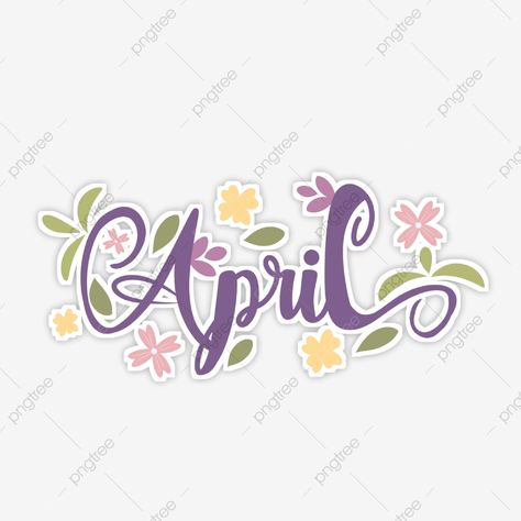 April Logo Design, Calendar Lettering, April Name, Handwritten Lettering, Transparent Clipart, April Flowers, Leaf Decoration, Floral Banners, Bird Poster