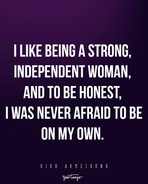 "I like being a strong, independent woman, and to be honest, I was never afraid to be on my own." -Dido Armstrong Quotes Strong Women, Strong Independent Woman, Independent Quotes, Quotes Strong, Strong Independent, Independent Woman, Single Quotes, Independent Women Quotes, Life Quotes Love