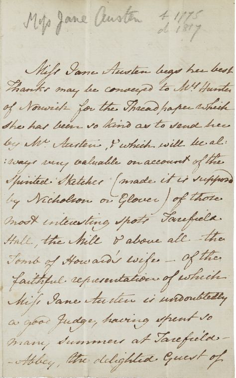 JANE AUSTEN LETTER, WRITTEN IN THE 3RD PERSON, TO NIECE ANNA AUSTEN, LATER LEFROY. A masterly comic jeu d'espirit, written as if to Rachel Hunter, the author of the gothic novel Lady Maclairn, the Victim of Villainy, asking her to thank Mrs Hunter for “spirited sketches … Tarefield Hall, the Mill & above all the Tomb of Howard's wife – of the faithful representation of which Miss Jane Austen is undoubtedly a good Judge, having spent so many summers at Tarefield Abbey”. Chawton 29-31 Oct 1812. Dorian Grey, Handwriting Examples, Papel Vintage, Gothic Novel, Commonplace Book, Handwritten Letters, Vintage Lettering, Guilty Pleasure, Landscape Artist