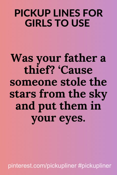 Was your father a thief? ‘Cause someone stole the stars from the sky and put them in your eyes.  #pickuplinesforgirls #pickuplinesforgirlstouse #pickup inesforgirlsfunny #pickuplinesgirlscute #pickuplinesforgirlshilarious #pickupliner Pickuplines Flirty, Number Questions, Cute Pickup Lines, Best Flirting Lines, Corny Pick Up Lines, Clever Pick Up Lines, Cute Love Poems, Funny Texts Pranks, Flirty Lines