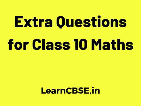 Extra Questions for Class 10 Maths with Solutions Here is the list of Extra Questions for Class 10 Maths with Solutions and Answers Chapter wise based on latest NCERT syllabus (http://ncert.nic.in/) prescribed by CBSE. According to new CBSE Exam Pattern, MCQ Questions for Class 10 Maths Carries 20 Marks. Chapter 1 Real Numbers Class 10 […]The post Extra Questions for Class 10 Maths with Solutions Chapter Wise appeared first on Learn CBSE. Real Numbers Class 10, Ncert Books, Cbse Class 10, Real Numbers, Class 10, School System, Chapter 1, 10 Things, Pattern