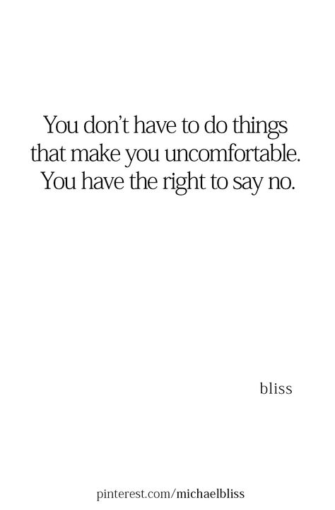 You don’t have to do things that make you uncomfortable. You have the right to say no. Living Intentionally, Michael Bliss, Quotes That Describe Me, Intentional Living, Describe Me, Inspiring Quotes, Arabic Quotes, Worth It, Namaste