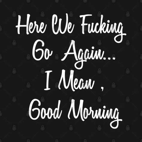 Here We Go Again Meme Humor, Here We Go Again Quotes, I Mean Good Morning, Snap Stickers, Here We Go Again, Good Morning My Love, Laser Art, Funny Relatable Quotes, Kids Magnets