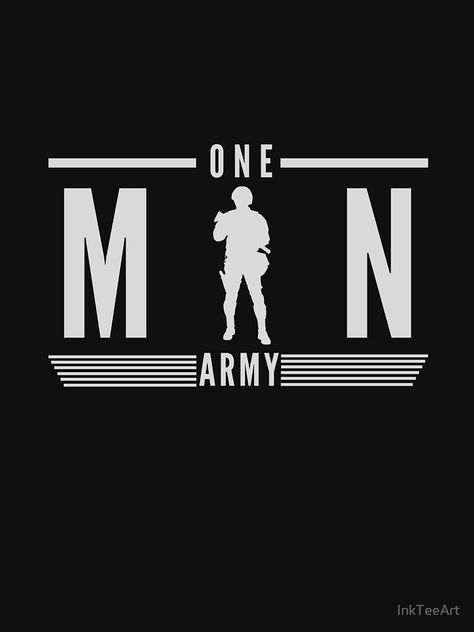 "One man army" T-shirt by InkTeeArt | Redbubble Army T Shirt Design, One Man Army Art, One Man Army Image, Solider Army Wallpaper, Indian Army Logo, Army Logo Wallpaper, Army Pictures, One Man Army, Army Love Photography