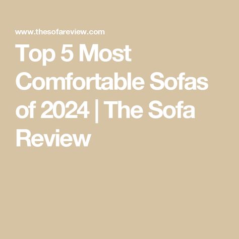 Top 5 Most Comfortable Sofas of 2024 | The Sofa Review How To Choose A Sofa, Comfortable Couches For Small Spaces, Best Comfy Couches, Sofa Styles Guide, Sofa Trends 2024, Best Sofa Color, Living Room Sofas Ideas, Popular Sofas, Velour Sofa