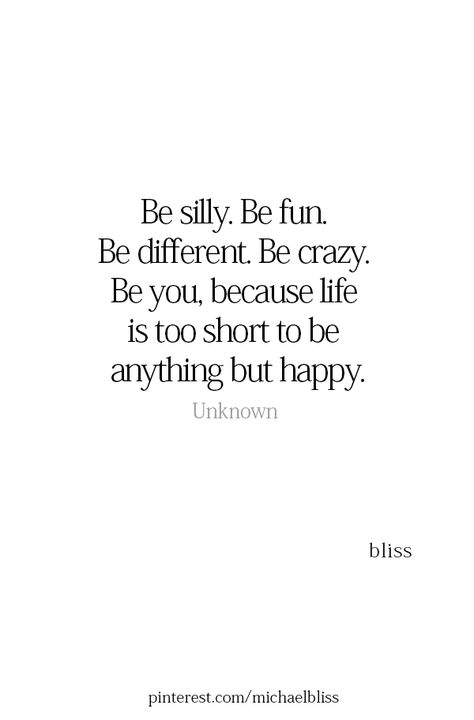 Positive Living Quotes, Silly Quotes, Michael Bliss, Life Is Too Short Quotes, Be Silly, Happy Life Quotes, Be Crazy, Being Happy, Quotes Thoughts