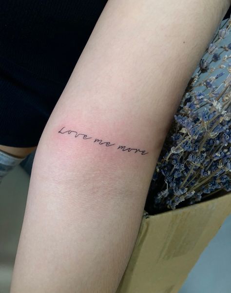 Love Me More Tattoo, Tattoo Love, More Tattoo, Fine Line Tattoo, Line Tattoo, Love Me More, Fine Line Tattoos, Line Tattoos, Tattoo Lettering