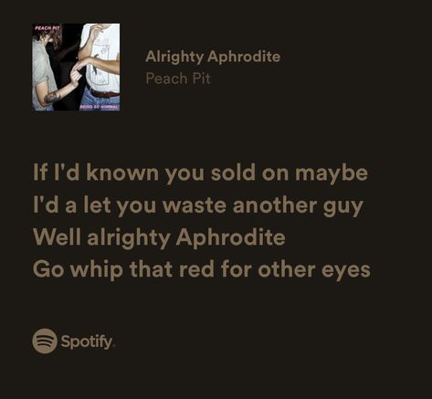 Peach Pit Lyrics, Alrighty Aphrodite, Peach Pit, Facebook Memes, Aphrodite, Music Stuff, Music Quotes, Knowing You, Songs