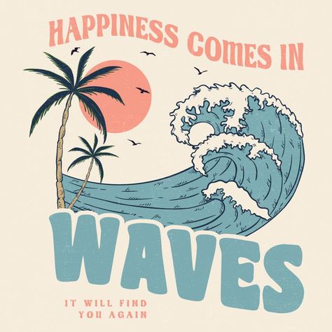 Happiness Comes In Waves Wallpaper, Summer Tshirt Designs, Ocean Tshirt, Summer Text, Happiness Comes In Waves, About Happiness, Wave Illustration, Boys Prints, Wave Poster