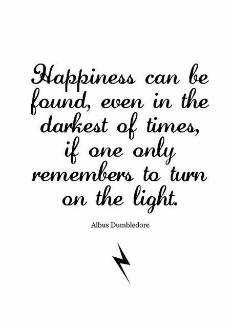 Happiness can be found, even in the darkest of times, if one only remembers to turn on the light. Dumbledore Quotes Light, Tattoo Quotes Men, Devotion Ideas, Harry Potter Lumos, Quotes Men, Hp Quotes, Dumbledore Quotes, Black Quote, Tattoo Quotes About Strength