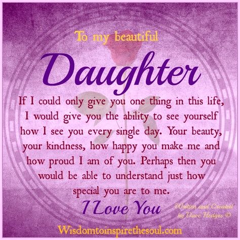 To my beautiful daughter. If I could only give you one thing in this life, I would give you the ability to see yourself how I see you ev... Beautiful Poems, Mom Quotes From Daughter, Daughter Poems, Birthday Quotes For Daughter, My Children Quotes, Poems Quotes, Daughter Love Quotes, Happy Birthday Daughter, Mother Daughter Quotes