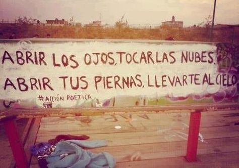 ABRIR LOS OJOS, TOCAR LAS NUBES.    ABRIR TUS PIERNAS. LLEVARTE AL CIELO. Aesthetic Backgrounds, Wise Words, Vocabulary, Love Quotes, Graffiti, Romance, Novelty Sign, Outdoor Decor, Quotes