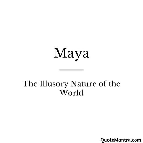 Maya: The Illusory Nature of the World Maya Astethic, Maya Hinduism, Maya Love, Ashtavakra Gita, Maya Name, Maya Core, Illusion Quotes, Maya The Psychic, I’ve Learned Maya