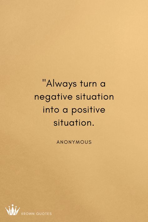 Always turn a negative situation into a positive situation. Turn A Negative Into A Positive Quote, Positive In Negative Situations Quotes, Motivational Quotes Negativity, School Magazine, Negativity Quotes, Situation Quotes, Negative Traits, Positive Quotes For Life Motivation, Positive Quotes For Life