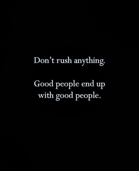 Don't rush anything Dont Rush Love Quotes, Dont Rush Quotes, Don't Rush Love Quotes, Don't Rush Things Quotes, Don’t Rush Quotes, Patience Quotes Relationship, Don’t Rush A Relationship, Don’t Rush Something You Want To Last Forever, Rush Quotes