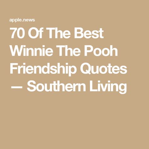 70 Of The Best Winnie The Pooh Friendship Quotes — Southern Living Winnie The Pooh Birthday Quotes, Winnie The Pooh Quotes Friendship, Winnie The Pooh Quotes Inspirational, Pooh Friendship Quotes, Disney Quotes About Friendship, Winnie The Pooh Sayings, Bambi Quotes, Winnie The Pooh Friendship, Pooh Friendship