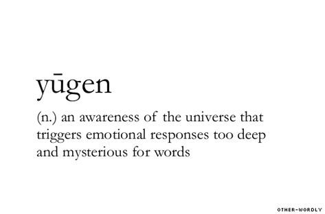 ♔ YUGEN:  AN AWARENESS IN THE UNIVERSE THAT TRIGGERS EMOTIONAL RESPONSES TOO DEEP AND MYSTERIOUS FOR WORDS #USEYOURWORDS Arlo Parks, Ecclesiastes 3, Uncommon Words, Word Nerd, Unusual Words, Spoken English, Rare Words, Word Definitions, Human Heart