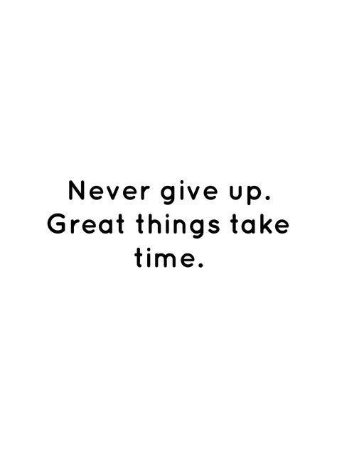 Never give up. Great things take time. Great Things Take Time, Things Take Time, Senior Quotes, Don't Give Up, Take Time, Giving Up, Never Give Up, Work Outfit, Accounting