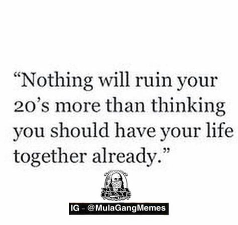 Nothing will ruin your twenties more than thinking you should have your life together already 20s Quotes, Life Hack Quotes, Your 20s, Quotes About Strength, Inspirational Quotes Motivation, Image Quotes, Memes Quotes, Cool Words, Words Quotes