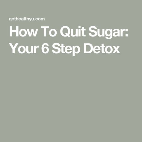 How To Quit Sugar: Your 6 Step Detox Detox Sugar Cleanses, How To Detox From Sugar, How To Quit Sugar, Get Rid Of Cravings, Detox From Sugar, Sugar Cleanse, Cut Sugar, 2025 Goals, 2024 Recipes