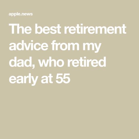 The best retirement advice from my dad, who retired early at 55 Retirement Budget, Retirement Advice, Dad Advice, I Quit My Job, Retirement Income, Money Advice, Retirement Accounts, Create A Budget, Early Retirement