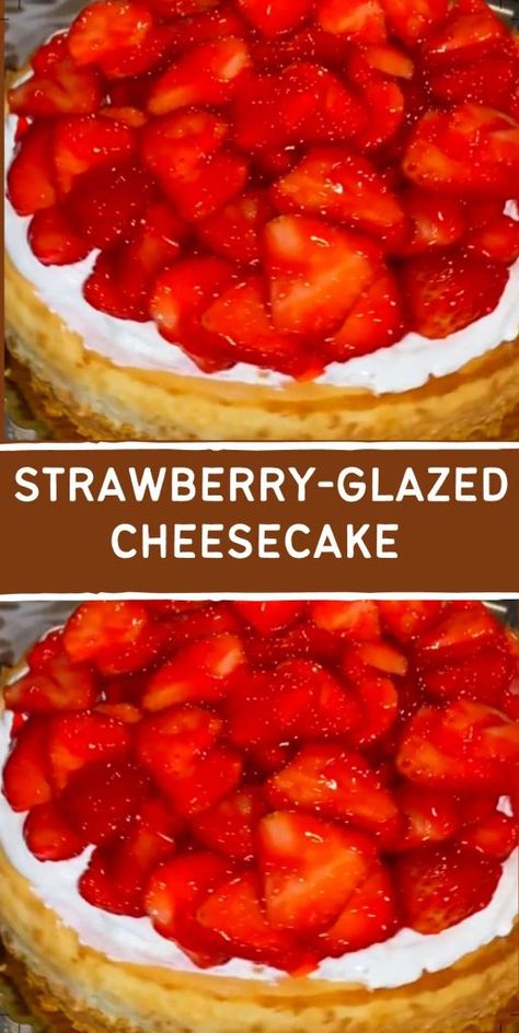 Strawberry Glazed Cheesecake Glazed Cheesecake, Perfect Pumpkin Seeds, Banana Cheesecake, Sour Cream Pound Cake, Strawberry Glaze, Shortcake Recipe, Easy Cheesecake Recipes, Classic Desserts, Strawberry Cheesecake