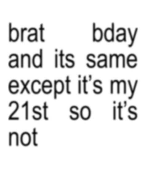 brat bday and it’s the same except it’s my 21st so it’s not🎂🤍 Funny Bday Themes, Brat Birthday Theme, Brat Birthday Party, Brat Themed Party, Happy 21st Birthday Funny, 21st Bday Themes, 21st Bday Party Ideas, Brat Birthday, Brat Party