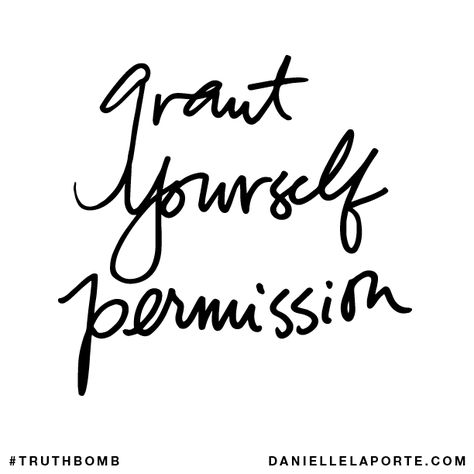 Permission Quotes, Desire Map, Danielle Laporte, Give Yourself Permission, The Desire Map, Quotes Relationships, Brand Values, Words Worth, White Hot