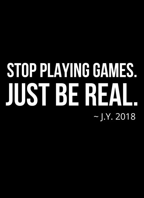 Stop Playing Games and Just Be Real ~ Quotes by Justin Young | Inspirational Quotes | Practical Quotes | Be Real | Get it Together Stop Playing Mind Games Quotes, She Played Me Quotes, Games Quotes Playing, I Don't Play Games Quotes, Stop Playing With My Feelings Quotes, Stop Playing Games Quotes, Just Be Real Quotes, Dont Play Games With Me Quotes, Game Quotes Relationship