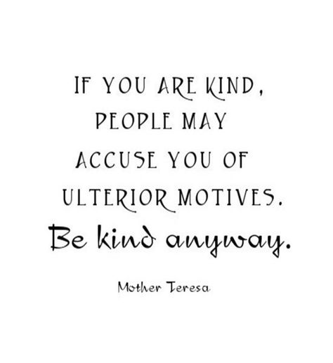 ULTERIOR QUOTES image quotes at relatably.com Be Kind Anyway, Anyway Mother Teresa, Motivational Funny, Mother Teresa Quotes, Life Mantras, Mother Teresa, Funny Sarcastic, Wonderful Words, Perfect World