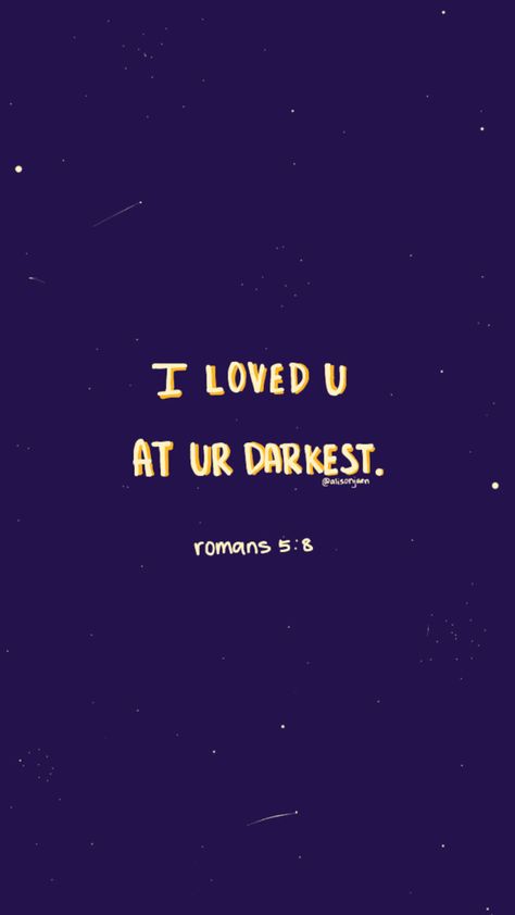 Romans 5:8 I loved you at your darkest I Loved You At Your Darkest Romans 5:8, Romans 5 8 Wallpaper, Romans 5, I Love U, Art House, Love U, Bible Art, Loving U, Bible Quotes