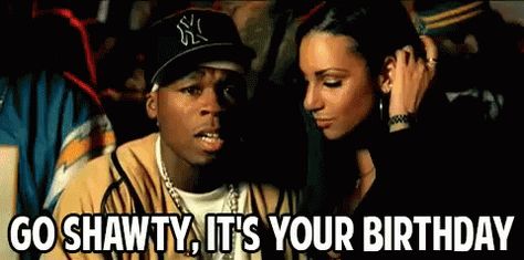 Go Shawty Its Your Birthday GIF - Birthday 50Cent Birth - Discover & Share GIFs Go Shawty Its Your Birthday, Shawty Its Your Birthday, Birthday Animated Gif, Its Your Birthday, Ny Hat, High School Dance, Year Of The Monkey, Birthday Songs, Birthday Meme