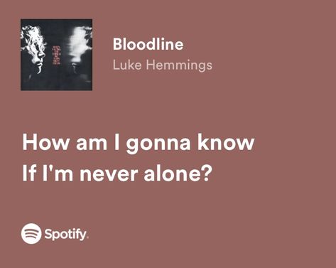 bloodline Luke Hemmings Lyrics, Garden Life, Never Alone, Luke Hemmings, 5 Seconds Of Summer, Song Quotes, 5 Seconds, Song Lyrics, Songs