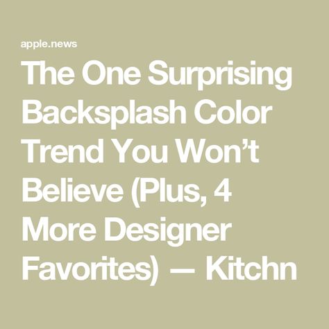 The One Surprising Backsplash Color Trend You Won’t Believe (Plus, 4 More Designer Favorites) — Kitchn Backsplash Trends, Trends For 2024, Apple News, Color Trends, Backsplash, Interior Designers, The One, Interior Design, Color