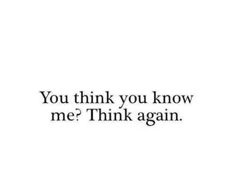 You think you know me? Think again. Know Me Quotes, Tumblr Black And White, School Results, Rude Quotes, Woman Meme, Divorce Humor, Unique Quotes, Fall River, Flirting Moves