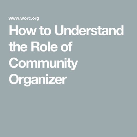 How to Understand the Role of Community Organizer Community Organizer, Work Plans, Relationship Bases, Community Organizing, Job Training, Work Organization, City Council, Public Policy, Human Face